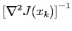 $ \left[ \nabla^2
J(x_k)\right]^{-1}$