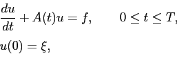 \begin{displaymath}\begin{array}{l} \displaystyle \frac{du}{dt}+A(t)u=f, \qquad 0\le t\le T,  [0.4cm] u(0) = \xi, \end{array}\end{displaymath}
