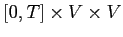 $ [0,T] \times V \times V$