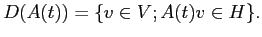 $\displaystyle D(A(t))=\{v\in V; A(t)v \in H\}.
$