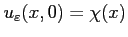 $ \displaystyle u_\varepsilon (x,0)=\chi(x)$