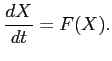 $\displaystyle \displaystyle \frac{dX}{dt} = F(X).$