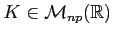 $ K\in \mathcal{M}_{np}(\mathbb{R})$