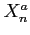 $ X_n^a$