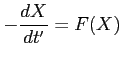 $\displaystyle \displaystyle -\frac{dX}{dt'}=F(X)$
