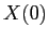 $ X(0)$