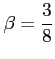 $ \beta=\displaystyle \frac{3}{8}$