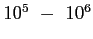 $ 10^5\
- 10^6$