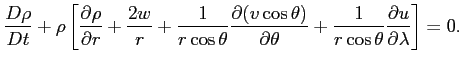 $\displaystyle \displaystyle \frac{D\rho}{Dt}+\rho\left[ \frac{\partial \rho}{\p...
... \theta} +\frac{1}{r\cos\theta}\frac{\partial u}{\partial \lambda} \right] = 0.$