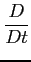 $ \displaystyle \frac{D}{Dt}$