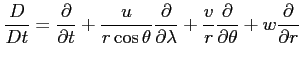 $\displaystyle \frac{D}{Dt} = \frac{\partial }{\partial t} + \frac{u}{r\cos\thet...
...a}
+\frac{v}{r}\frac{\partial }{\partial \theta}+w\frac{\partial }{\partial r}
$