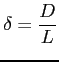 $ \delta = \displaystyle \frac{D}{L}$