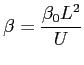 $ \beta=\displaystyle\frac{\beta_0L^2}{U}$