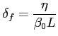 $ \delta_f=\displaystyle \frac{\eta}{\beta_0L}$