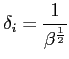 $ \delta_i=\displaystyle \frac{1}{\beta^{\frac{1}{2}}}$