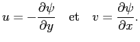 $\displaystyle u=-\frac{\partial \psi}{\partial y} \quad \textrm{et} \quad v=\frac{\partial \psi}{\partial x}.$