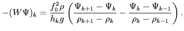 $\displaystyle \displaystyle -(W\Psi)_k=\frac{f_0^2\rho}{h_k g}
\left( \frac{\Ps...
...Psi_k}{\rho_{k+1}-\rho_k}-\frac{\Psi_k-\Psi_{k-1}}
{\rho_k-\rho_{k-1}} \right).$