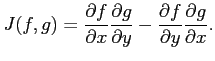 $\displaystyle J(f,g) = \frac{\partial f}{\partial x}\frac{\partial g}{\partial y}-\frac{\partial f}{\partial y}
\frac{\partial g}{\partial x}.$