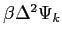 $ \beta\Delta^2\Psi_k$