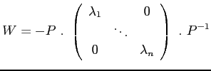 $\displaystyle W = - P . \left( \begin{array}{ccc} \lambda_1 & & 0  & \ddots &  0 & & \lambda_n \end{array} \right) . P^{-1}$
