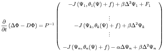 $\displaystyle \frac{\partial }{\partial t}\left( \Delta \Phi - D \Phi \right) =...
..._n(\Psi)+f\right) -\alpha \Delta\Psi_n +\beta\Delta^2\Psi_n \end{array} \right)$