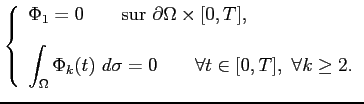 $\displaystyle \left\{ \begin{array}{l} \displaystyle \Phi_1 = 0 \qquad \textrm{...
... d\sigma = 0 \qquad \forall t \in [0,T], \forall k \ge 2. \end{array} \right.$