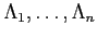 $ \Lambda_1,\dots,\Lambda_n$