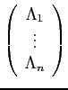 $ \displaystyle \left( \begin{array}{c}
\Lambda_1  \vdots  \Lambda_n \end{array} \right)$