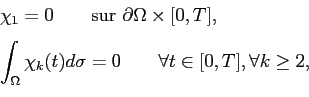 \begin{displaymath}\begin{array}{l} \chi_1 = 0 \qquad \textrm{sur } \partial \Om...
...ma = 0 \qquad \forall t \in [0,T], \forall k \ge 2, \end{array}\end{displaymath}