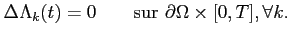 $\displaystyle \Delta \Lambda_k(t)=0 \qquad \textrm{sur } \partial \Omega\times [0,T], \forall k.$