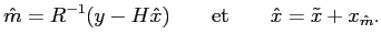 $\displaystyle \hat{m}=R^{-1}(y-H\hat{x}) \qquad \textrm{et} \qquad \hat{x} = \tilde{x} + x_{\hat{m}}.$