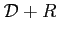 $ \mathcal{D}+ R$