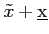 $ \tilde{x}+\underbar{x}$