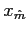 $ x_{\hat{m}}$