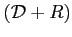 $ (\mathcal{D}+R)$
