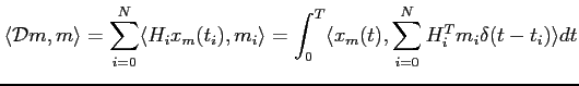 $\displaystyle \langle \mathcal{D}m,m \rangle=\sum_{i=0}^N \langle H_ix_m(t_i),m_i \rangle
=\int_0^T\langle x_m(t),\sum_{i=0}^N H_i^T m_i \delta(t-t_i)\rangle dt$