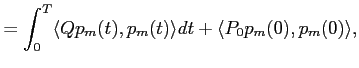 $\displaystyle =\int_0^T \langle Qp_m(t),p_m(t)\rangle dt + \langle P_0p_m(0),
p_m(0)\rangle,$