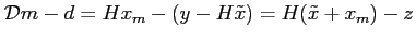 $ \mathcal{D}m-d=Hx_m-(y-H\tilde{x})=H(\tilde{x}+x_m)-z$