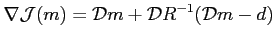 $\displaystyle \nabla\mathcal{J}(m)=\mathcal{D}m+\mathcal{D}R^{-1}(\mathcal{D}m-d)$