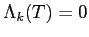 $ \Lambda_k(T)=0$