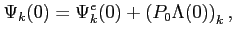 $\displaystyle \Psi_k(0)=\Psi_k^e(0)+\left( P_0\Lambda(0) \right)_k,$