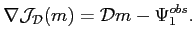 $\displaystyle \nabla \mathcal{J}_\mathcal{D}(m) = \mathcal{D}m - \Psi_1^{obs}.$