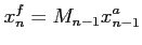 $\displaystyle x_n^f = M_{n-1}x_{n-1}^a$