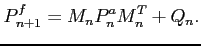 $\displaystyle P_{n+1}^f = M_nP_n^aM_n^T + Q_n.$