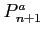$ P_{n+1}^a$