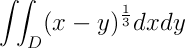 int_D (x-y)^(1/3) dxdy
