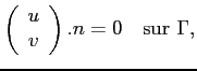 $\displaystyle \left( \begin{array}{c} u v \end{array} \right) . n = 0 \quad \textrm{sur } \Gamma,$